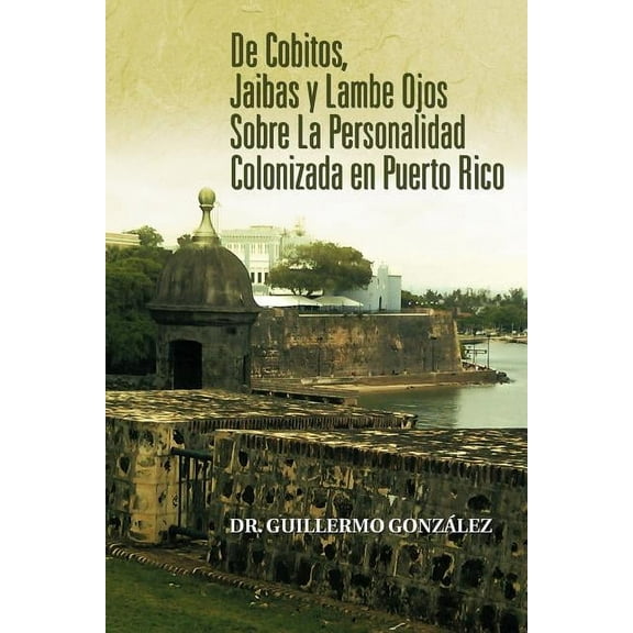 de Cobitos, Jaibas y Lambe Ojos Sobre La Personalidad Colonizada En Puerto Rico, (Paperback)
