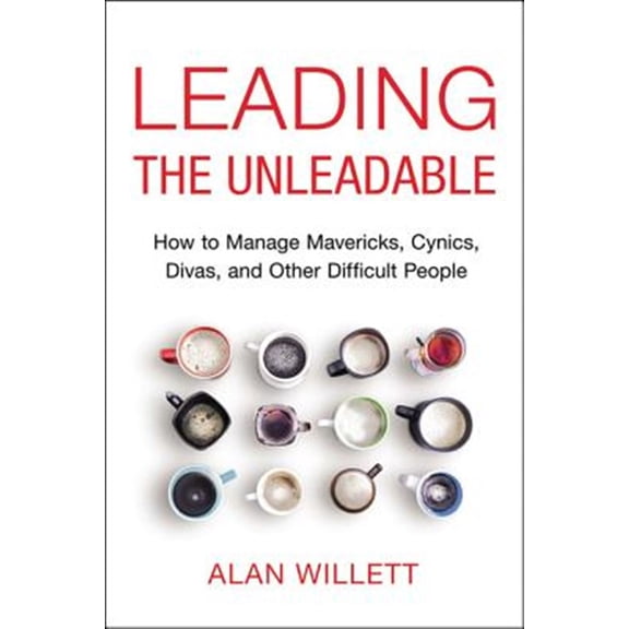 Pre-Owned The Leading the Unleadable: How to Manage Mavericks, Cynics, Divas, and Other Difficult People (Paperback) 0814437605 9780814437605