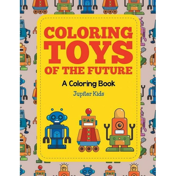 Coloring Toys of the Future (A Coloring Book) (Paperback)