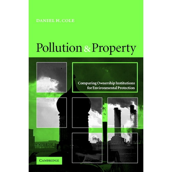 Pollution and Property: Comparing Ownership Institutions for Environmental Protection, (Paperback)