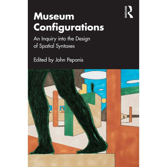 Museum Configurations: An Inquiry Into the Design of Spatial Syntaxes, (Paperback)