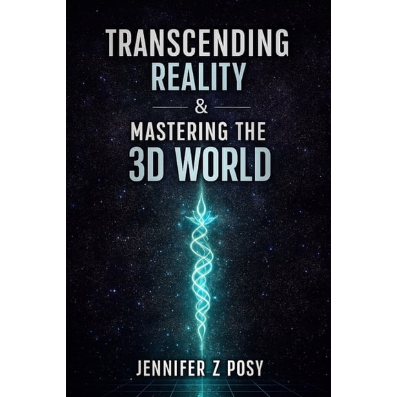 Transcending Reality & Mastering the 3D World, (Paperback)