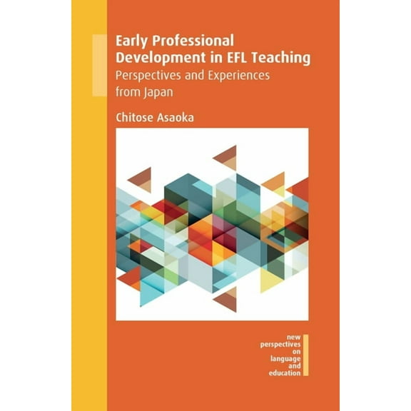 New Perspectives on Language and Educati Early Professional Development in EFL Teaching: Perspectives and Experiences from Japan, Book 68, (Paperback)