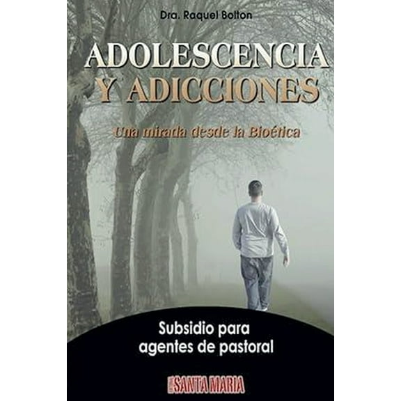 Adolescencia y adicciones: Una mirada desde la BioÃ©tica. Subsidio para agentes de pastoral, (Paperback)