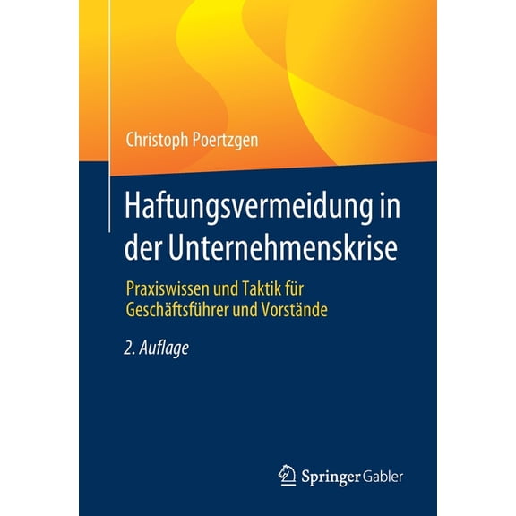 Haftungsvermeidung in Der Unternehmenskrise: Praxiswissen Und Taktik Für Geschäftsführer Und Vorstände, (Paperback)