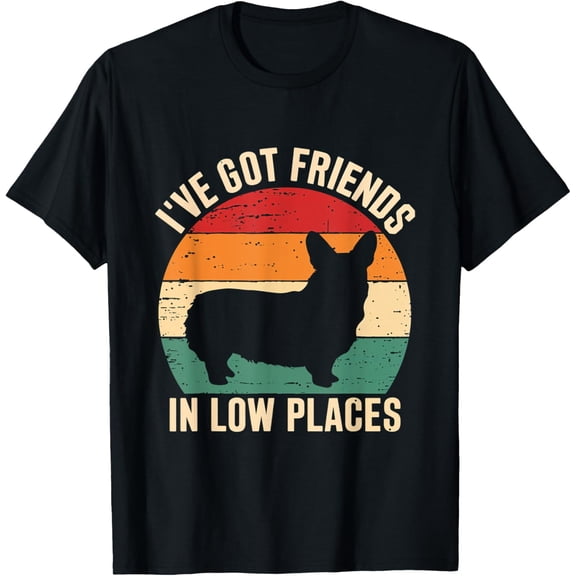 I've Got Friends Corgi Pembroke Low Places Dog Lovers T-Shirt
