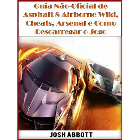 Guia Não-Oficial De Asphalt 8 Airborne Wiki, Cheats, Arsenal E Como Descarregar O Jogo -