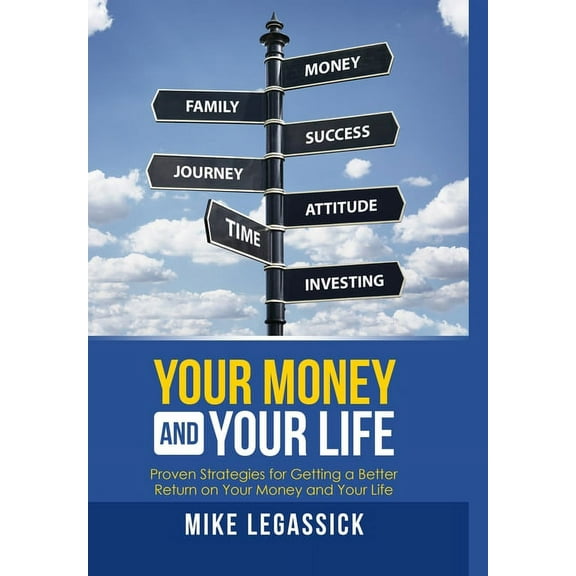 Your Money and Your Life: Proven Strategies for Getting a Better Return on Your Money and Your Life, (Hardcover)