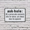 thumbnail image 5 of Ask Hole Definition Funny 8 Inch x 12 Inch Novelty Plastic Sign Asks Advice Ignores Answers Durable Weatherproof Perfect for Offices Garages Man Caves Fun Gift for Sarcasm Fans, 5 of 6