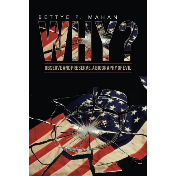 Why?: Observe and Preserve, a Biography of Evil, (Paperback)