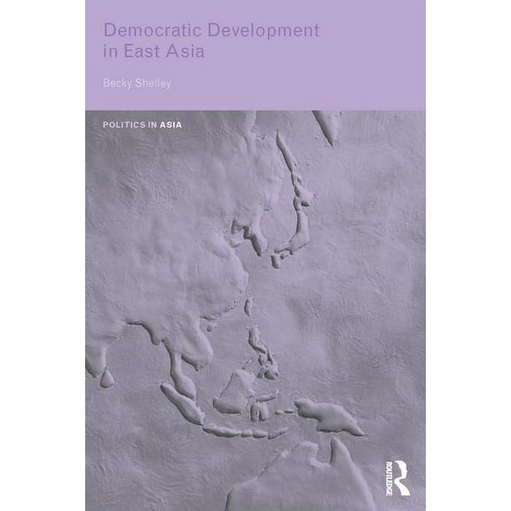 Politics in Asia Democratic Development in East Asia, (Paperback)