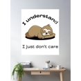 thumbnail image 2 of Lazy Sloth'S Mantra: I Understand, I Just Don'T Care - Sloth Sleeping - Black Letters Poster Wall Art, Modern Wall Decor, 16x24 UNFRAMED, 2 of 3