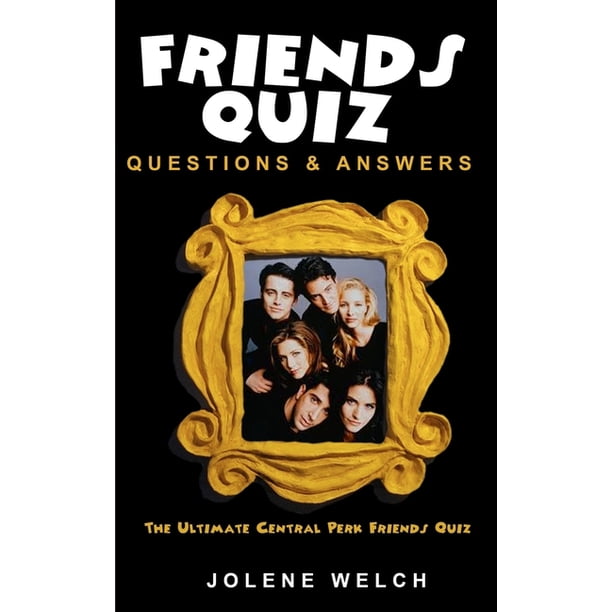 Friends Quiz Questions and Answers: The Ultimate Central Perk Friends ...