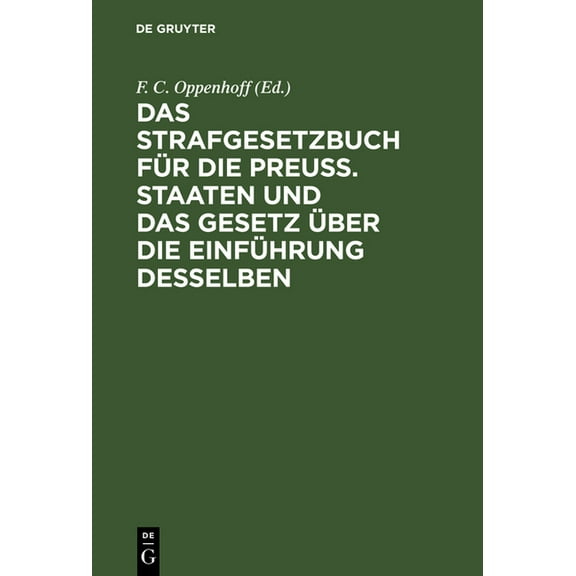 Das Strafgesetzbuch Für Die PreuÃ. Staaten Und Das Gesetz Ãber Die Einführung Desselben: Erläutert Aus Den Materialien, , (Hardcover)