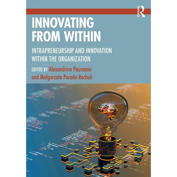Innovating from Within: Intrapreneurship and Innovation Within the Organization, (Paperback)