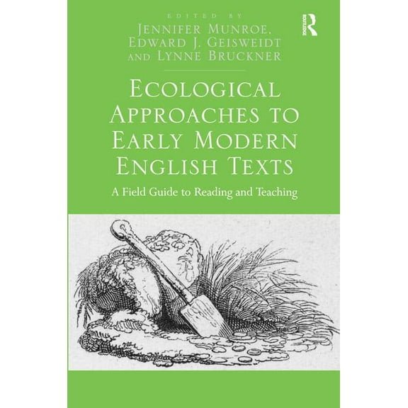 Ecological Approaches to Early Modern English Texts: A Field Guide to Reading and Teaching, (Paperback)