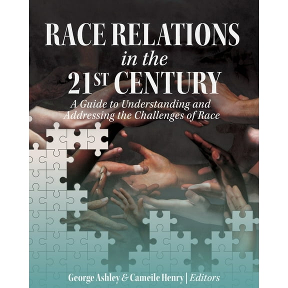 Race Relations in the 21st Century: A Guide to Understanding and Addressing the Challenges of Race, (Paperback)