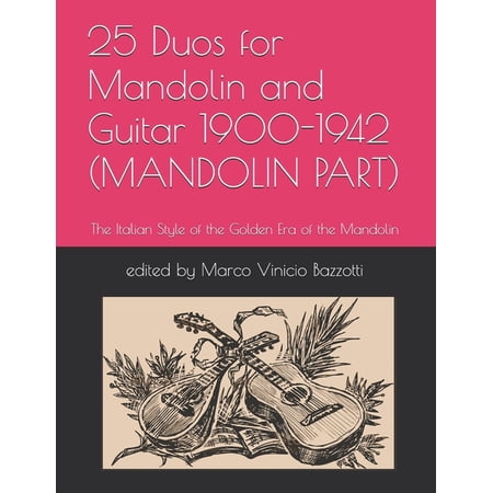 The Golden Era of the Mandolin 25 Duos for Mandolin and Guitar 1900-1942 (MANDOLIN PART): Hidden Gems of the Italian Golden Era (1840-1960) (Paperback)