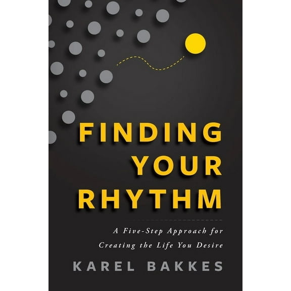Finding Your Rhythm: A Five-Step Approach for Creating the Life You Desire, (Paperback)