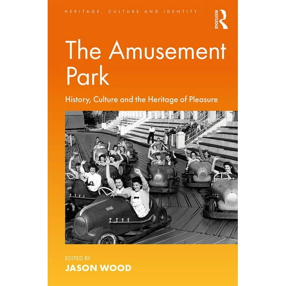 Heritage, Culture and Identity The Amusement Park: History, Culture and the Heritage of Pleasure, (Paperback)