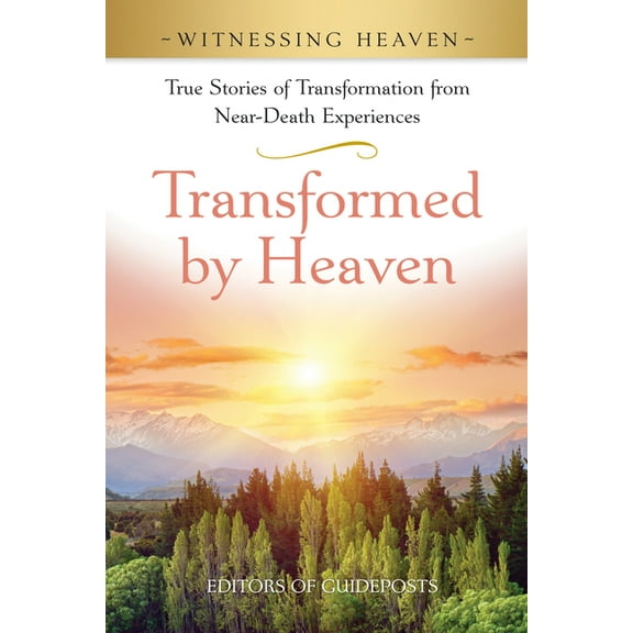 Witnessing Heaven Transformed by Heaven: True Stories of Transformation from Near-Death Experiences., Book 3, (Paperback)