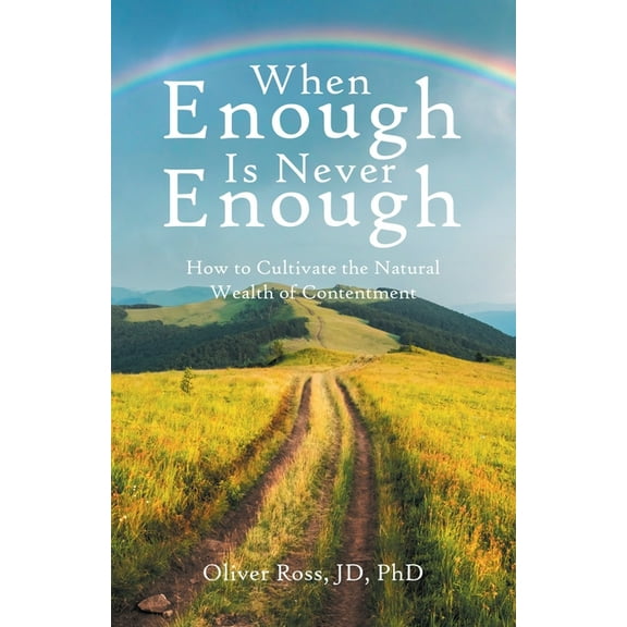 When Enough Is Never Enough: How to Cultivate the Natural Wealth of Contentment, (Paperback)