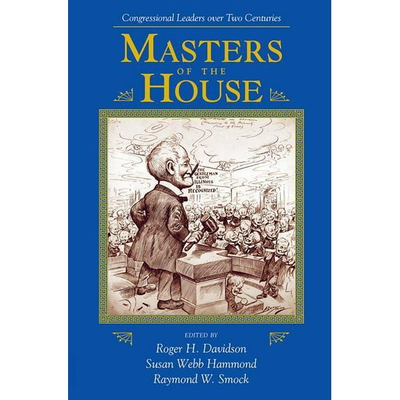 Transforming American Politics Masters Of The House: Congressional Leadership Over Two Centuries, (Paperback)