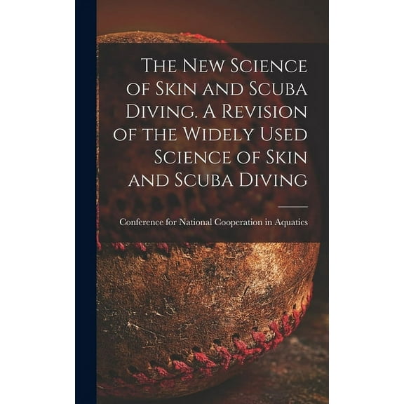 The New Science of Skin and Scuba Diving. A Revision of the Widely Used Science of Skin and Scuba Diving, (Hardcover)