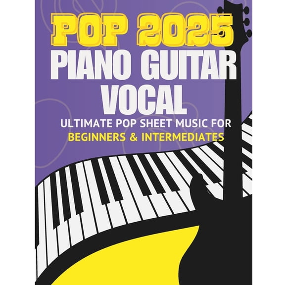 Ultimate Pop Sheet Music Collection 2025: Full Songs for Piano, Guitar & Vocal for beginners and intermediates, (Paperback)