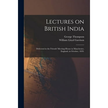 Lectures on British India : Delivered in the Friends' Meeting-house in Manchester, England, in October, 1839. (Paperback)
