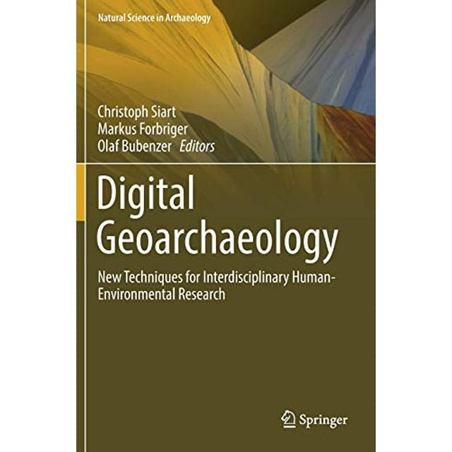 Digital Geoarchaeology: New Techniques for Interdisciplinary Human-Environmental Research (Natural Science in Archaeology)