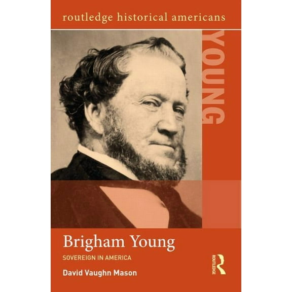 Routledge Historical Americans Brigham Young: Sovereign in America, (Paperback)