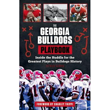 The Georgia Bulldogs Playbook : Inside the Huddle for the Greatest Plays in Bulldogs