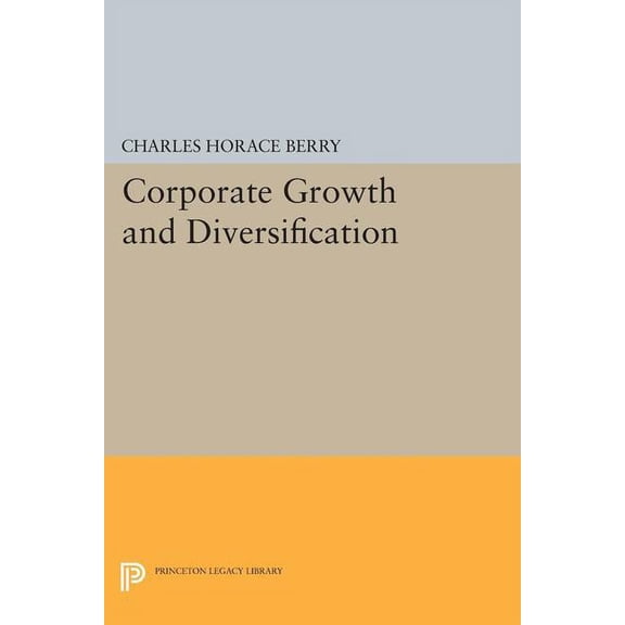 Princeton Legacy Library Corporate Growth and Diversification, Book 1722, (Paperback)