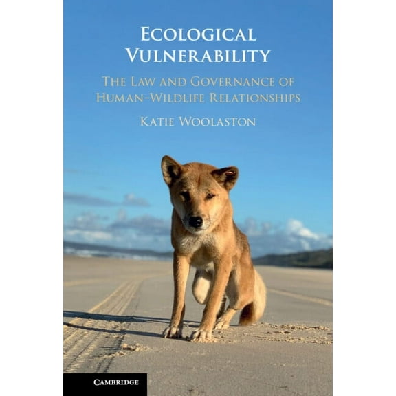 Ecological Vulnerability: The Law and Governance of Human-Wildlife Relationships, (Hardcover)