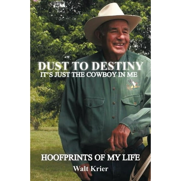Dust To Destiny It's Just The Cowboy In Me: Hoofprints of my life (Paperback)