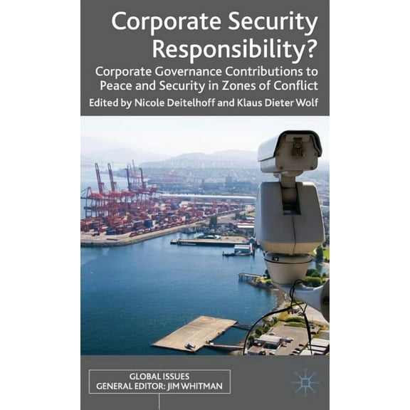 Global Issues Corporate Security Responsibility?: Corporate Governance Contributions to Peace and Security in Zones of Conflict, (Hardcover)