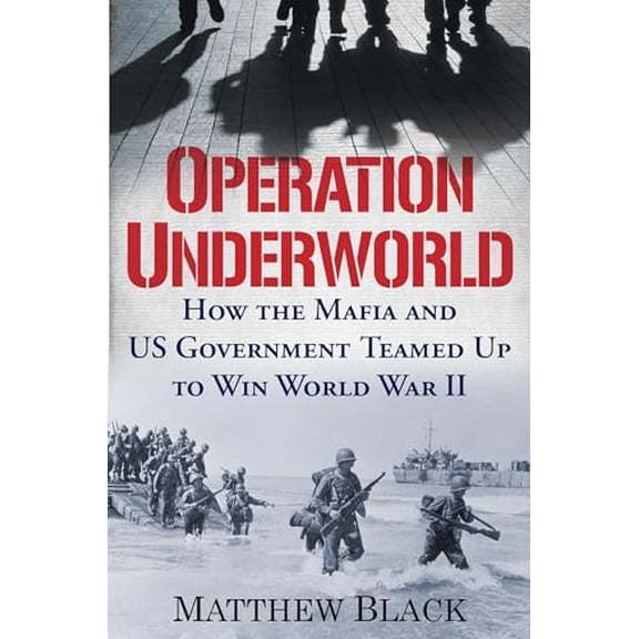 Pre-Owned Operation Underworld: How the Mafia and U.S. Government Teamed Up to Win World War II, 9780806542157, 0806542152, Hardcover,