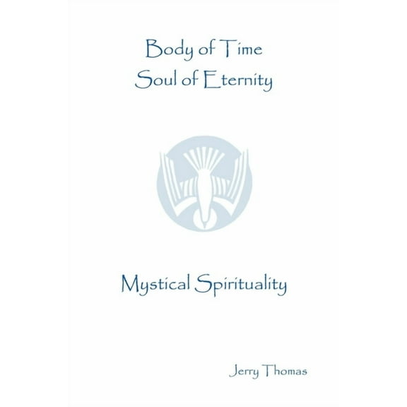 Body of Time, Soul of Eternity: Mystical Spirituality, (Paperback)
