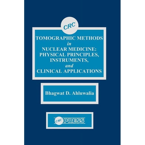 Tomographic Methods in Nuclear Medicine: Physical Principles, Instruments, and Clinical Applications, (Hardcover)