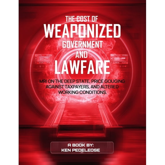 The Cost of Weaponized Government and Lawfare, (Paperback)