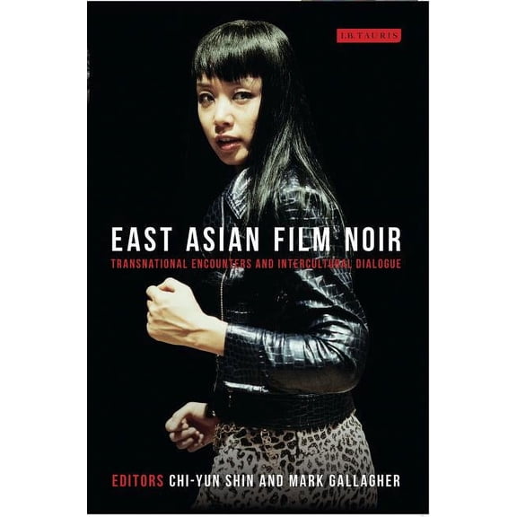 World Cinema East Asian Film Noir: Transnational Encounters and Intercultural Dialogue, (Paperback)
