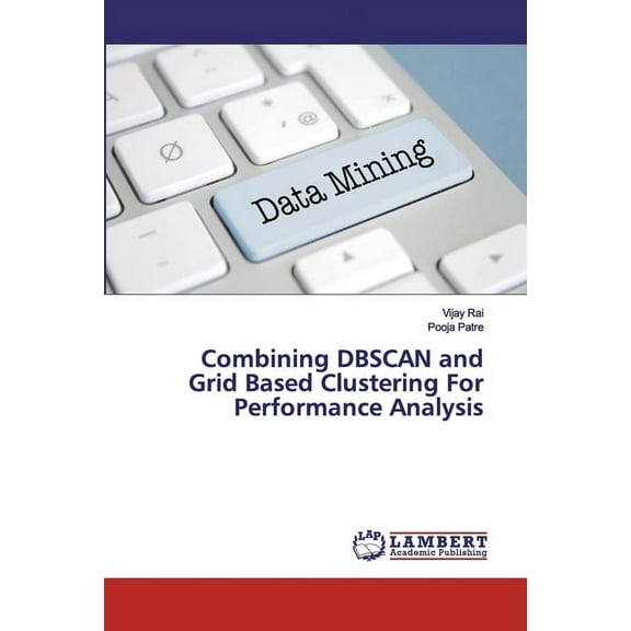 Combining DBSCAN and Grid Based Clustering For Performance Analysis (Paperback)