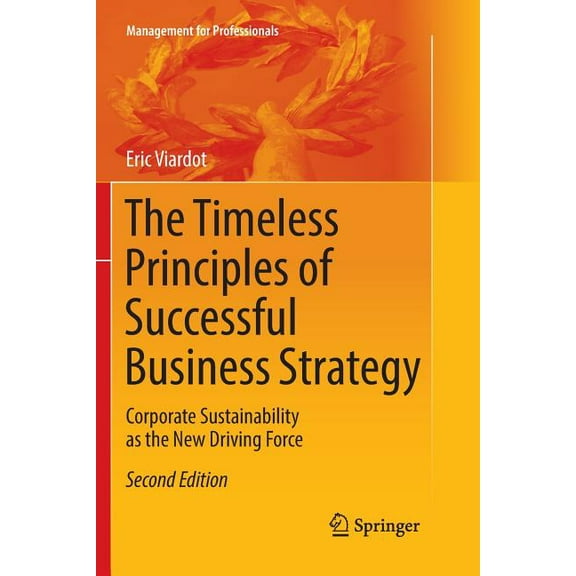 Management for Professionals The Timeless Principles of Successful Business Strategy: Corporate Sustainability as the New Driving Force, (Paperback)