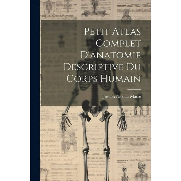 Petit Atlas Complet D'anatomie Descriptive Du Corps Humain (Paperback)