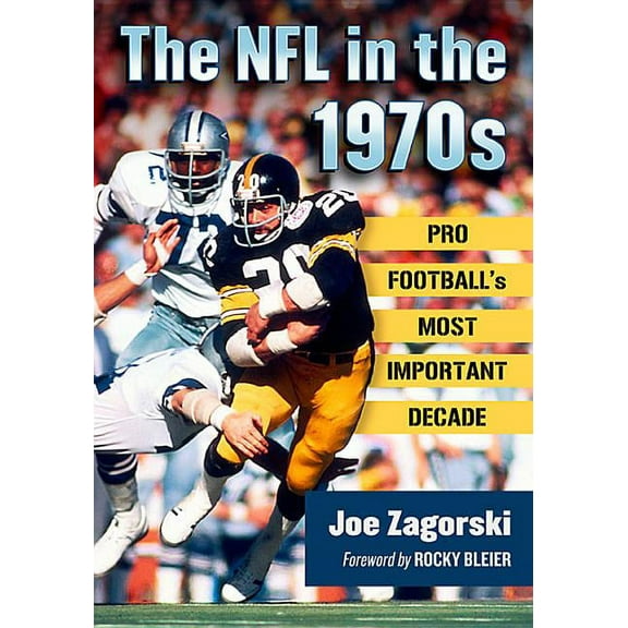 The NFL in the 1970s: Pro Football's Most Important Decade, (Paperback)