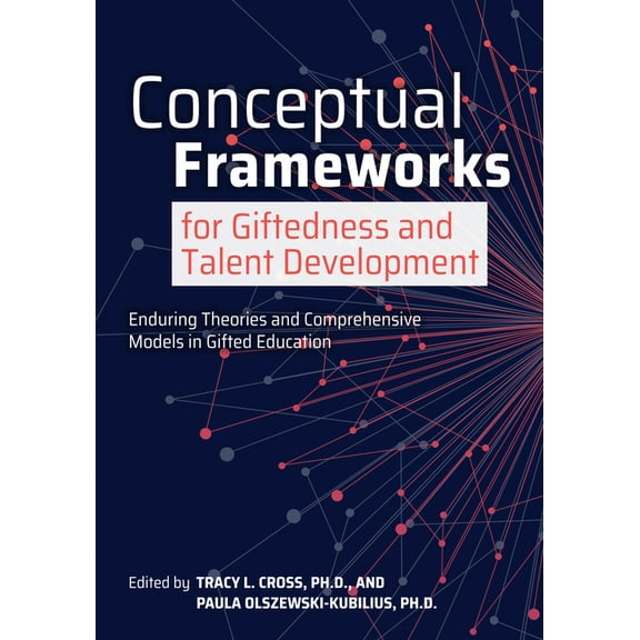 Conceptual Frameworks for Giftedness and Talent Development: Enduring Theories and Comprehensive Models in Gifted Educat, (Paperback)