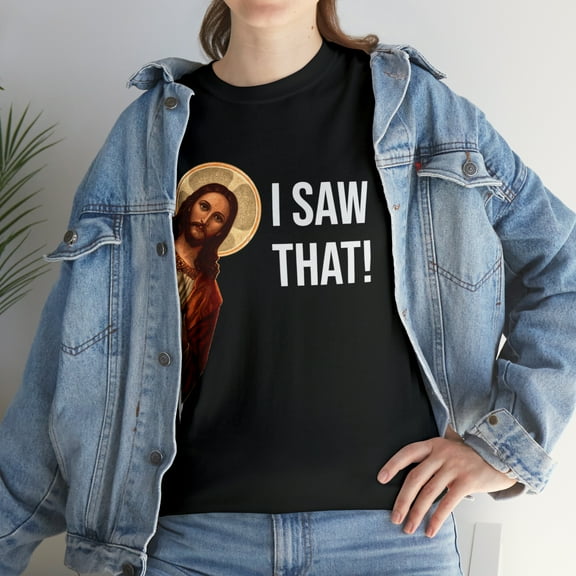 Funny Quote Jesus Meme I Saw That Christian T-Shirt