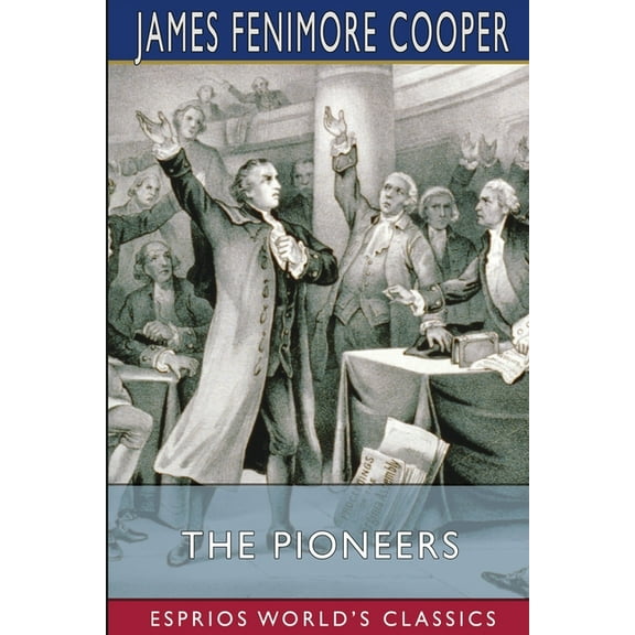 The Pioneers (Esprios Classics): Or, The Sources of the Susquehanna, (Paperback)