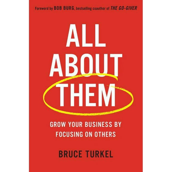 All about Them: Grow Your Business by Focusing on Others (Hardcover)